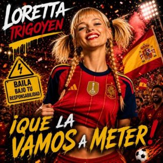 LORETTA IRIGOYEN: ¡Que La Vamos A Meter! - MP3 GRATIS - Himno No Oficial De La Selección Española De Fútbol